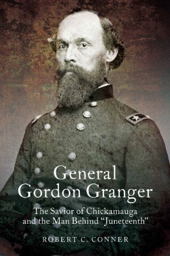General Gordon Granger: The Savior of Chickamauga and the Man Behind "Juneteenth" (Leadership in Action)