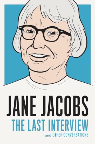 Jane Jacobs: The Last Interview: and Other Conversations (The Last Interview Series)