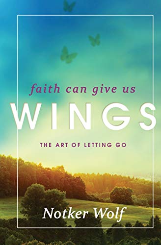 Faith Can Give Us Wings: The Art of Letting Go (Voices from the Monastery)