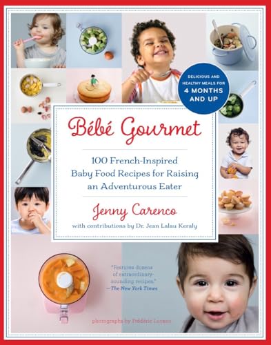 Bébé Gourmet: 100 French-Inspired Baby Food Recipes for Raising an Adventurous Eater