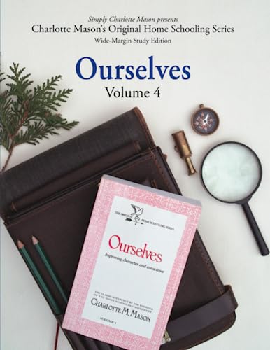 Ourselves (Wide-Margin Study Edition): Volume 4: Improving Character and Conscience (Charlotte Mason's Original Home Schooling Series)