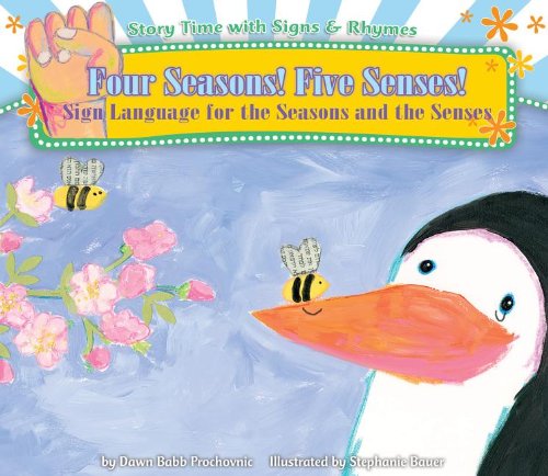 Four Seasons! Five Senses!: Sign Language for the Seasons and the Senses (Story Time With Signs & Rhymes)