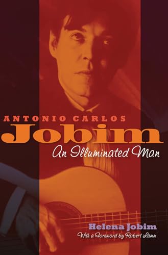Antonio Carlos Jobim - An Illuminated Man | Music and Ecological Insights from Helena Jobim | Biography of the Bossa Nova Legend | A Personal and Intellectual History of Jobim