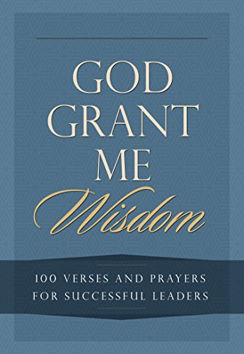 God Grant Me Wisdom: 100 Verses and Prayers for Successful Leaders