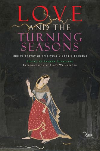 Love and The Turning Seasons: India's Poetry of Spiritual & Erotic Longing