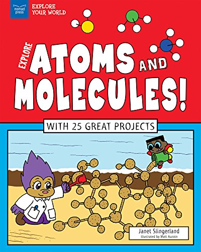 Explore Atoms and Molecules!: With 25 Great Projects (Explore Your World)