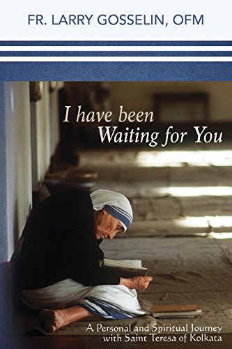 I Have Been Waiting For You, A Personal and Spiritual Journey with Saint Teresa of Kolkata