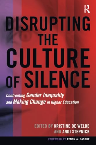 Disrupting the Culture of Silence: Confronting Gender Inequality and Making Change in Higher Education
