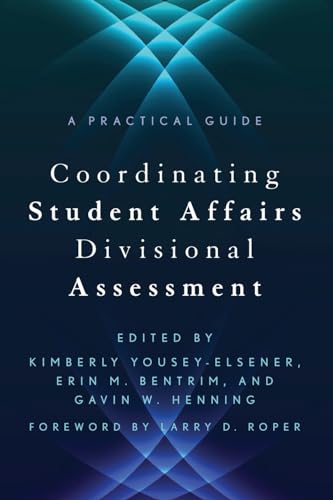 Coordinating Student Affairs Divisional Assessment: A Practical Guide (An ACPA / NASPA Joint Publication)