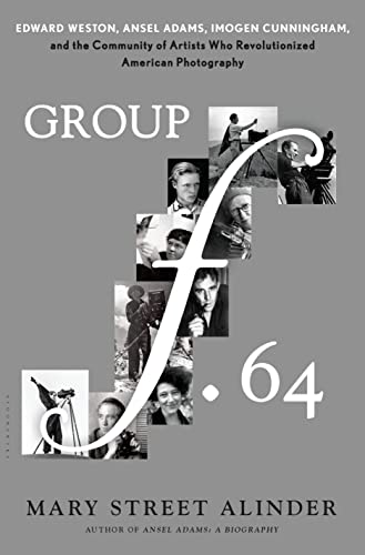 Group f.64: Edward Weston, Ansel Adams, Imogen Cunningham, and the Community of Artists Who Revolutionized American Photography