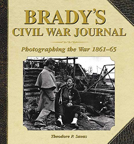 Brady's Civil War Journal: Photographing the War 1861–65