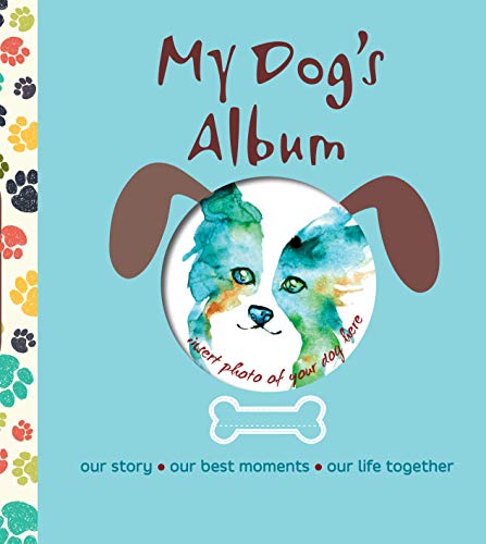 My Dog's Album: Our Story, Our Best Moments, Our Life Together (CompanionHouse Books) Create a Personalized Scrapbook of Your Puppy's Growth, Store Photos and Keepsakes, and Record Important Events