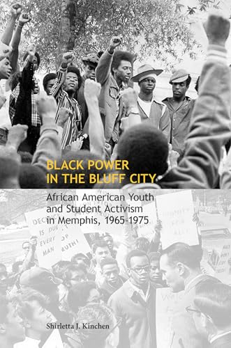 Black Power in the Bluff City: African American Youth and Student Activism in Memphis, 1965–1975
