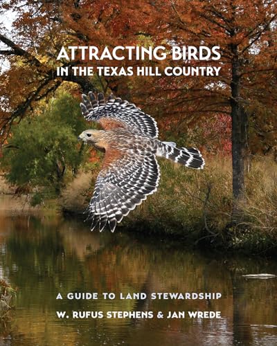 Attracting Birds in the Texas Hill Country: A Guide to Land Stewardship (Myrna and David K. Langford Books on Working Lands)