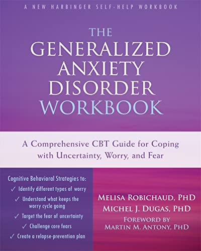 The Generalized Anxiety Disorder Workbook: A Comprehensive CBT Guide for Coping with Uncertainty Worry and Fear (New Harbinger Self-help Workbooks)