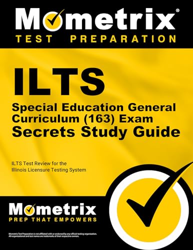 ILTS Special Education General Curriculum (163) Exam Secrets Study Guide: ILTS Test Review for the Illinois Licensure Testing System