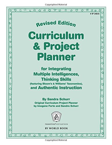 Curriculum & Project Planner Revised: For Integrating Multiple Intelligences, Thinking Skills (featuring Bloom's & Williams' Taxonomies), and Authentic Instruction (TTIP)