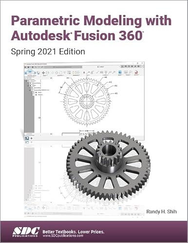 Parametric Modeling with Autodesk Fusion 360: Spring 2021 Edition