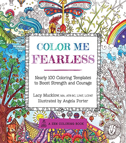 Color Me Fearless: Nearly 100 Coloring Templates to Boost Strength and Courage (Volume 8) (A Zen Coloring Book, 8)
