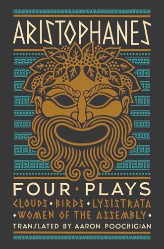 Aristophanes: Four Plays: Clouds, Birds, Lysistrata, Women of the Assembly