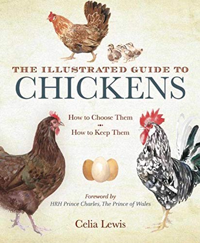 The Illustrated Guide to Chickens: How to Choose Them How to Keep Them