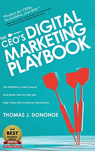 The CEO's Digital Marketing Playbook: The Definitive Crash Course and Battle Plan for B2B and High Value B2C Customer Generation