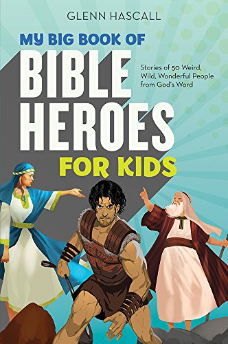 My Big Book of Bible Heroes for Kids: Stories of 50 Weird, Wild, Wonderful People from God's Word