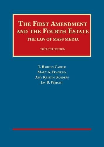 The First Amendment and the Fourth Estate: The Law of Mass Media (University Casebook Series)
