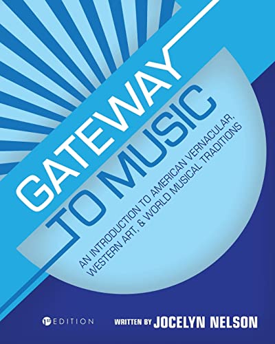 Gateway to Music: An Introduction to American Vernacular, Western Art, and World Musical Traditions