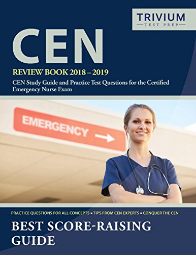 CEN Review Book 2018-2019: CEN Study Guide and Practice Test Questions for the Certified Emergency Nurse Exam