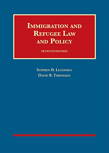 Immigration and Refugee Law and Policy (University Casebook Series)