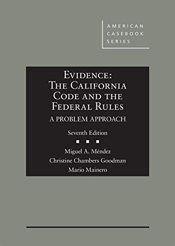 Evidence: The California Code and the Federal Rules, A Problem Approach (American Casebook Series)