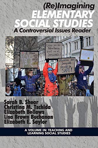 (Re)Imagining Elementary Social Studies: A Controversial Issues Reader (Teaching and Learning Social Studies)