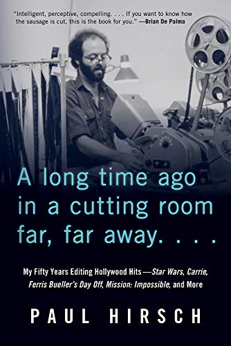 A Long Time Ago in a Cutting Room Far, Far Away: My Fifty Years Editing Hollywood Hits―Star Wars, Carrie, Ferris Bueller's Day Off, Mission: Impossible, and More