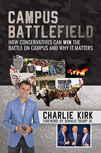 Campus Battlefield: How Conservatives Can WIN the Battle on Campus and Why It Matters