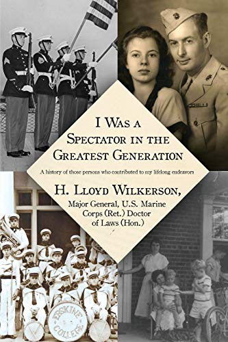 I Was a Spectator in the Greatest Generation: A History of Those Persons Who Contributed to My Lifelong Endeavors