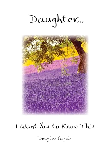 Daughter... I Want You to Know This by Douglas Pagels, A Sentimental Gift Book for Birthday, Graduation, Christmas, or Just to Say "I Love You" from Blue Mountain Arts
