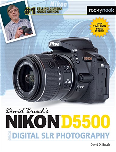 David Busch's Nikon D5500 Guide to Digital SLR Photography (The David Busch Camera Guide Series)