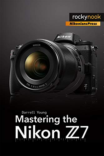 Mastering the Nikon Z7 (The Mastering Camera Guide Series)