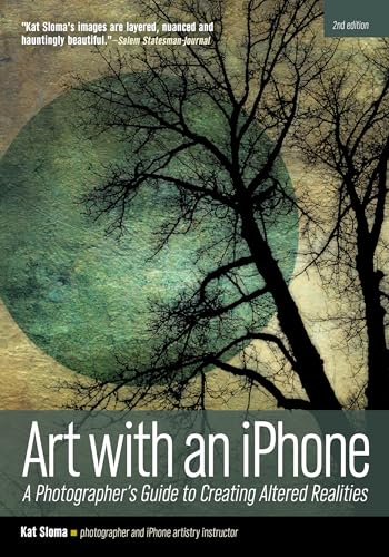 Art with an iPhone: A Photographer's Guide to Creating Altered Realities