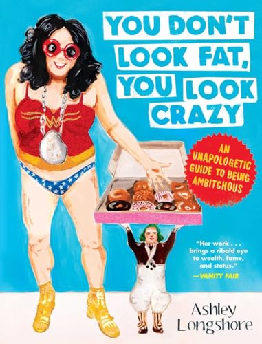 You Don't Look Fat You Look Crazy: An Unapologetic Guide to Being Ambitchous
