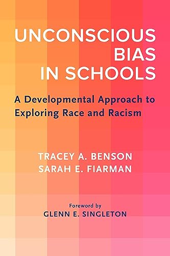 Unconscious Bias in Schools: A Developmental Approach to Exploring Race and Racism