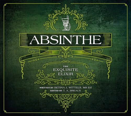Absinthe: The Exquisite Elixir