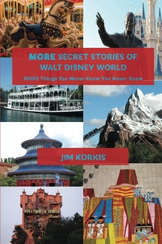 More Secret Stories of Walt Disney World: More Things You Never Knew You Never Knew