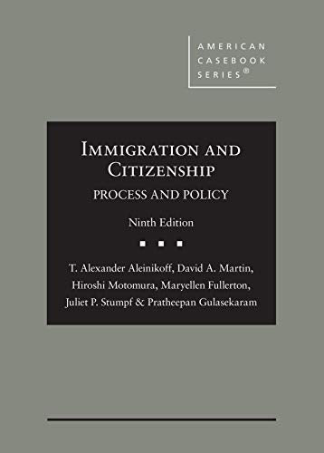 Immigration and Citizenship: Process and Policy (American Casebook Series)