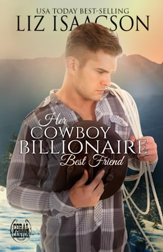 Her Cowboy Billionaire Best Friend: A Whittaker Brothers Novel (Christmas in Coral Canyon™)