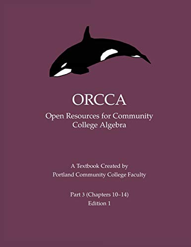 ORCCA Part 3 (Chapters 10-14): An Intermediate Algebra Textbook Created by Portland Community College Faculty