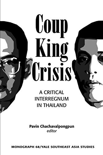 Coup, King, Crisis: A Critical Interregnum in Thailand (Southeast Asia Studies Monographs)