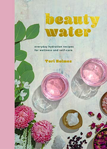 Beauty Water: everyday hydration recipes for wellness and self-care