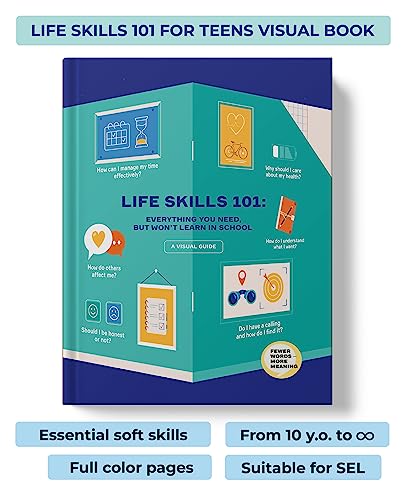 Life Skills 101: All You Need, But Won't Learn in School. Essential Life Skills For Teens Told Through Infographics. Books For Teens on Social Skills and Mindfulness for Developing Personalities